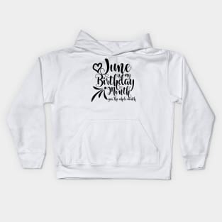 June is my Birthday month, yea the whole month Kids Hoodie